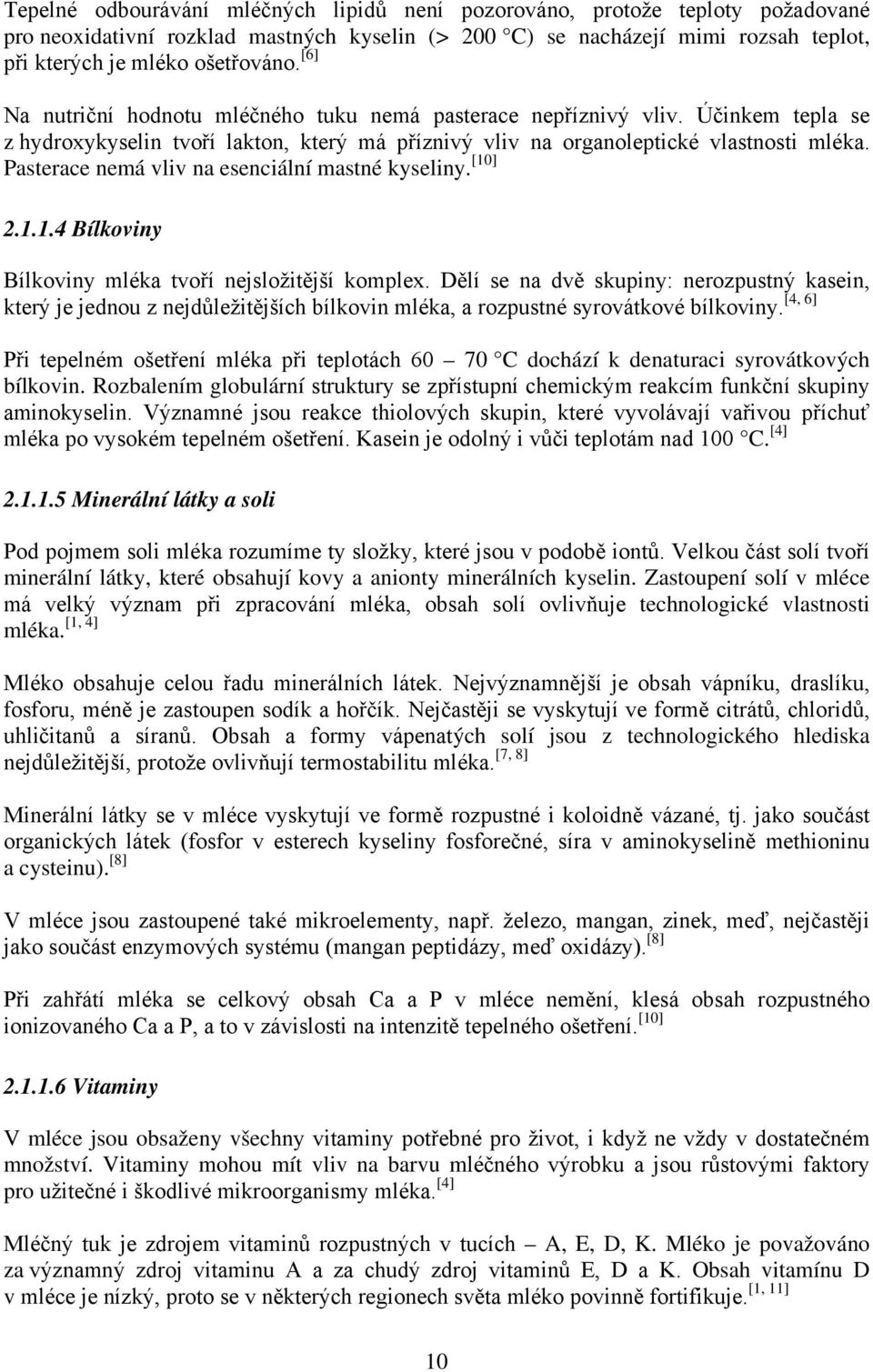 Pasterace nemá vliv na esenciální mastné kyseliny. [10] 2.1.1.4 Bílkoviny Bílkoviny mléka tvoří nejsložitější komplex.