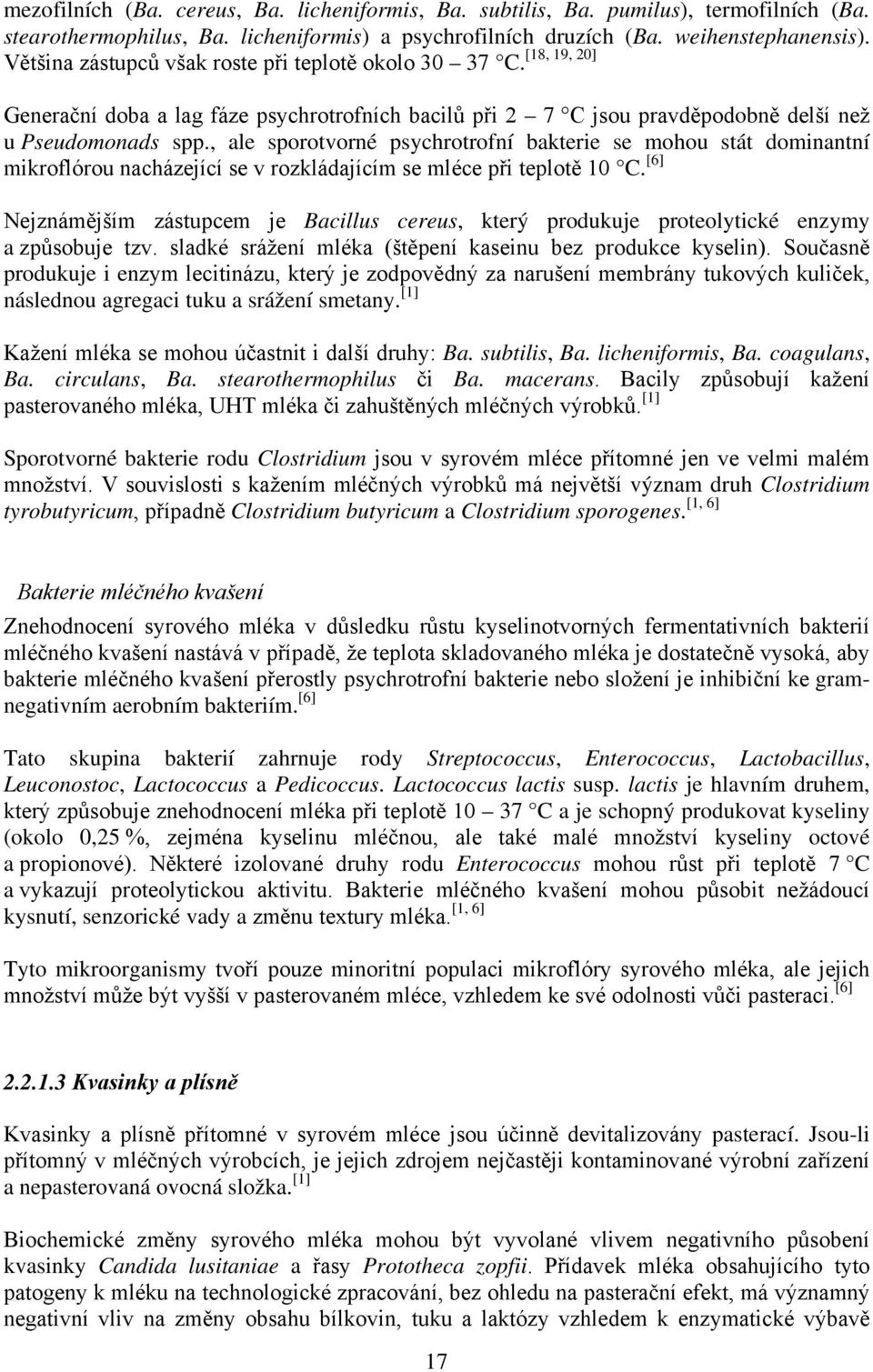 , ale sporotvorné psychrotrofní bakterie se mohou stát dominantní mikroflórou nacházející se v rozkládajícím se mléce při teplotě 10 C.