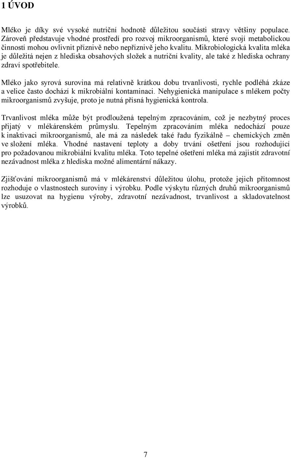 Mikrobiologická kvalita mléka je důležitá nejen z hlediska obsahových složek a nutriční kvality, ale také z hlediska ochrany zdraví spotřebitele.