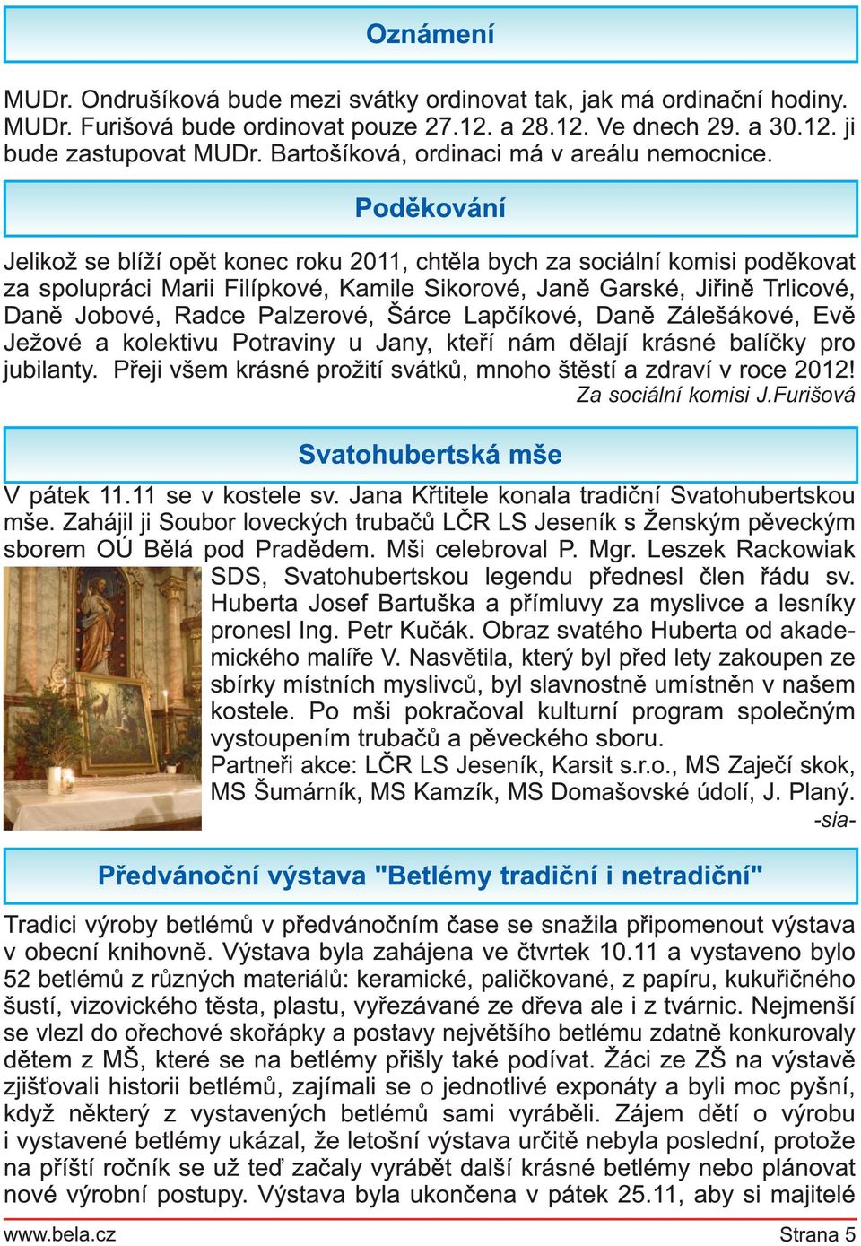 Poděkování J elikož se blíží opět konec roku 201 1, chtěla bych za sociální komisi poděkovat za spolupráci Marii Filípkové, Kamile Sikorové, J aně Garské, J iřině Trlicové, Daně J obové, Radce