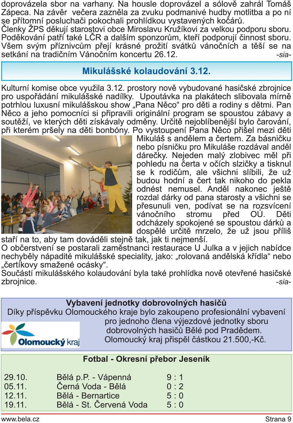 Členky ŽPS děkují starostovi obce Miroslavu Kružíkovi za velkou podporu sboru. Poděkování patří také LČR a dalším sponzorům, kteří podporují činnost sboru.