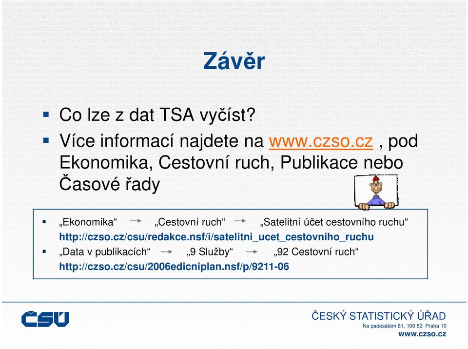 řady Ekonomika Cestovní ruch Satelitní účet cestovního ruchu http://czso.