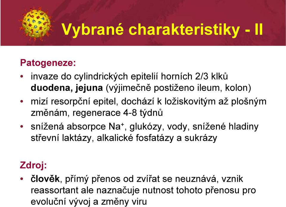 týdnů snížená absorpce Na +, glukózy, vody, snížené hladiny střevní laktázy, alkalické fosfatázy a sukrázy Zdroj: