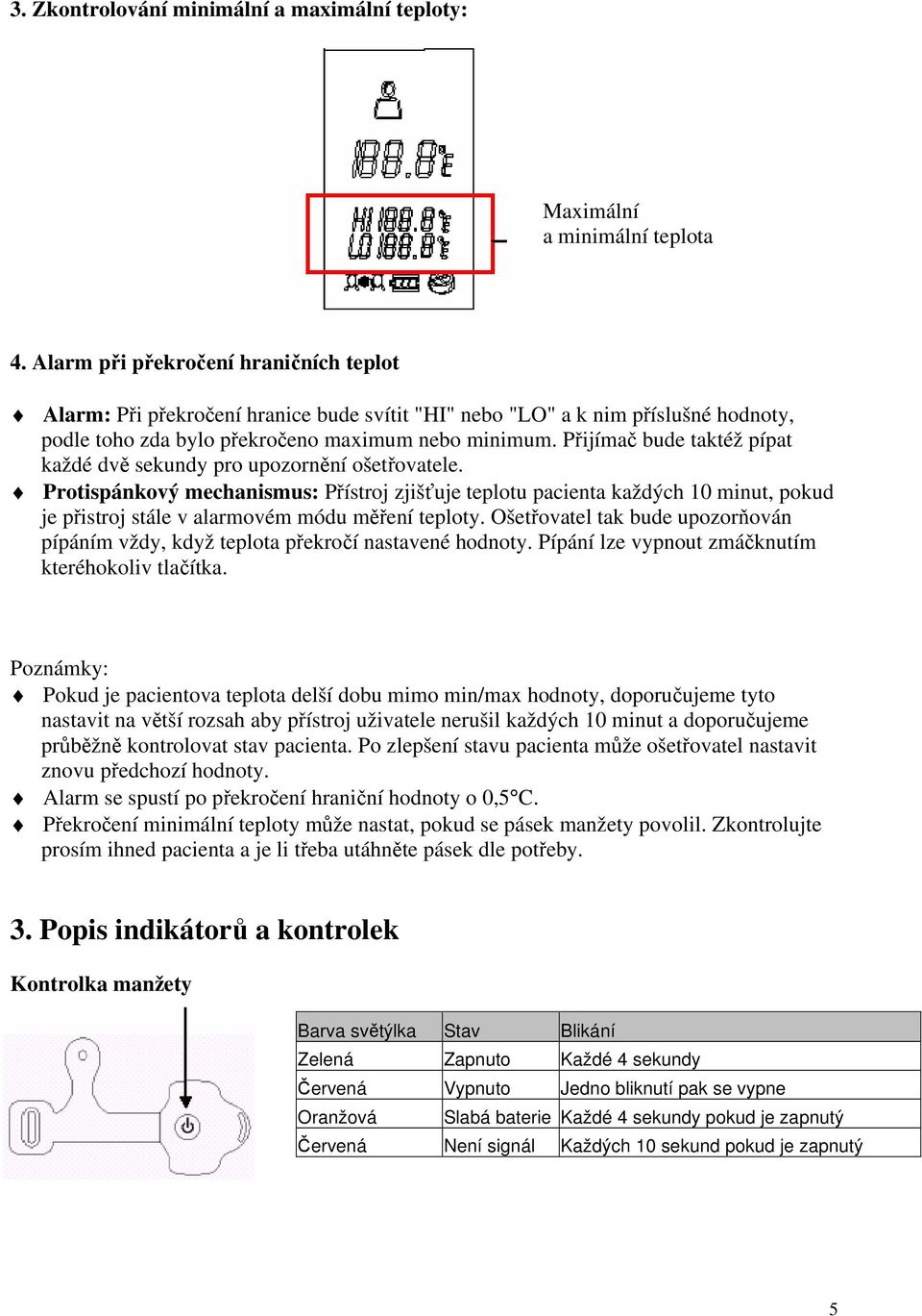 Přijímač bude taktéž pípat každé dvě sekundy pro upozornění ošetřovatele.