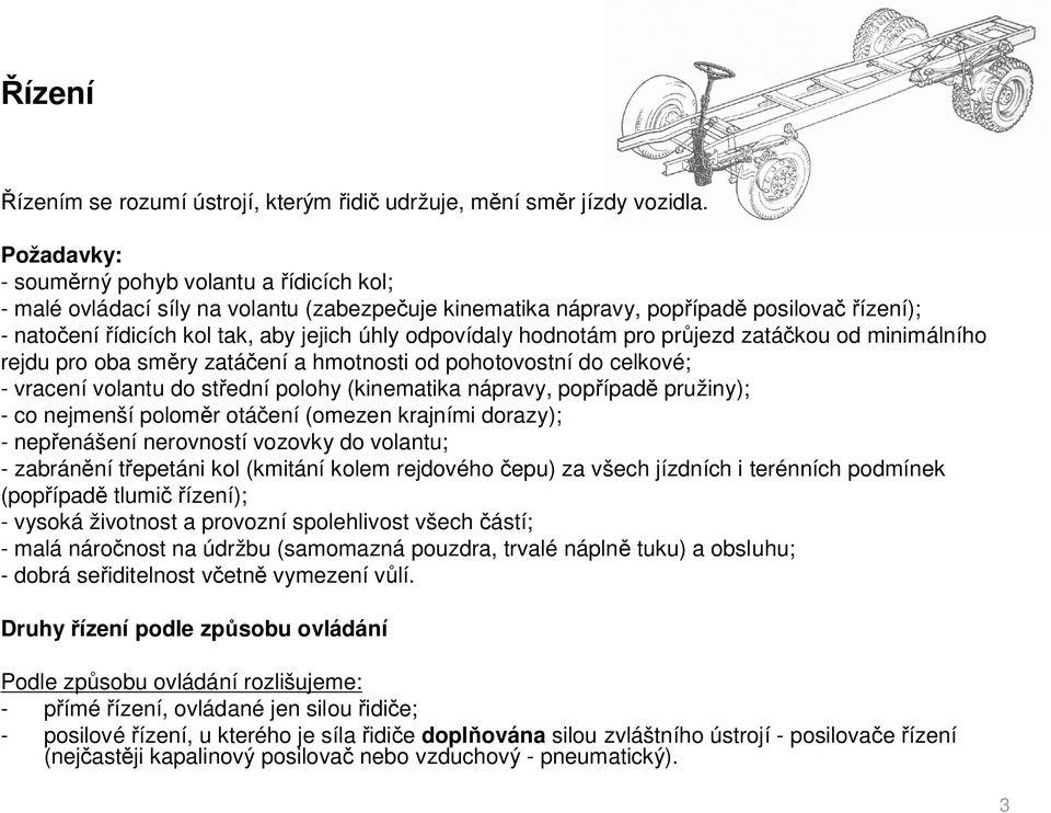 hodnotám pro pr jezd zatá kou od minimálního rejdu pro oba sm ry zatá ení a hmotnosti od pohotovostní do celkové; - vracení volantu do st ední polohy (kinematika nápravy, pop ípad pružiny); - co