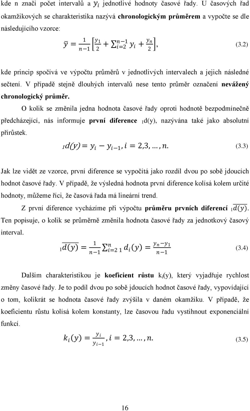 2) + y 2 i + y n 2 kde princip spočívá ve výpočtu průměrů v jednotlivých intervalech a jejich následné sečtení.