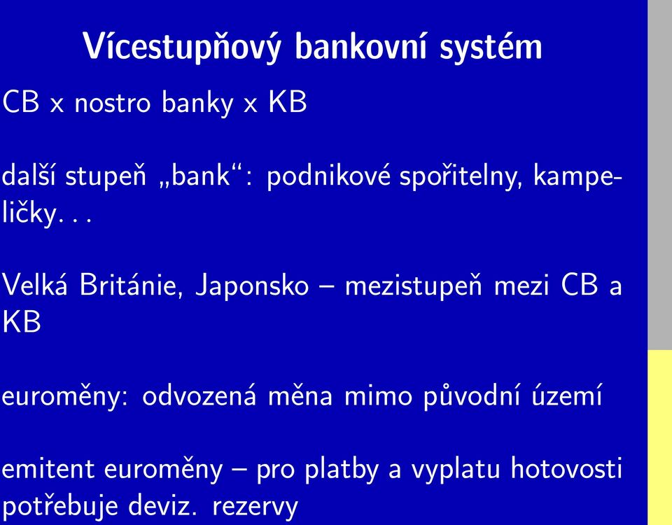 .. Velká Británie, Japonsko mezistupeň mezi CB a KB euroměny: