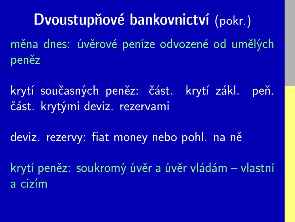 současných peněz: část. krytí zákl. peň. část. krytými deviz.