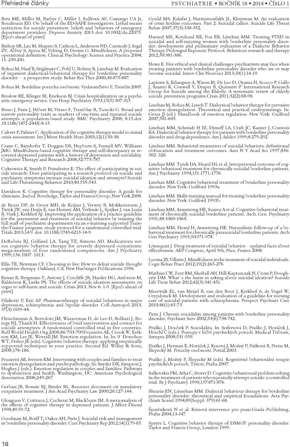 [Epub ahead of print] Bishop SR, Lau M, Shapiro S, Carlson L, Anderson ND, Carmody J, Segal ZV, Abbey S, Speca M, Velting D, Devins G. Mindfulness: A proposed operational definition.