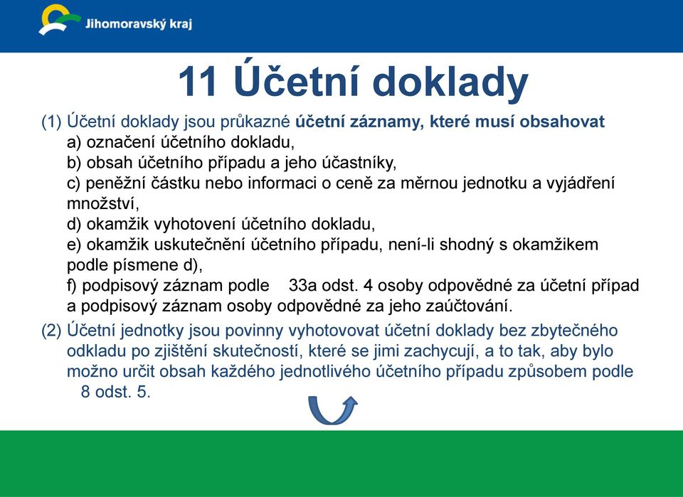 písmene d), f) podpisový záznam podle 33a odst. 4 osoby odpovědné za účetní případ a podpisový záznam osoby odpovědné za jeho zaúčtování.