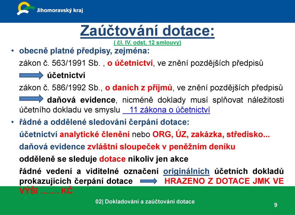 , o daních z příjmů, ve znění pozdějších předpisů daňová evidence, nicméně doklady musí splňovat náležitosti účetního dokladu ve smyslu 11 zákona o účetnictví řádné a oddělené