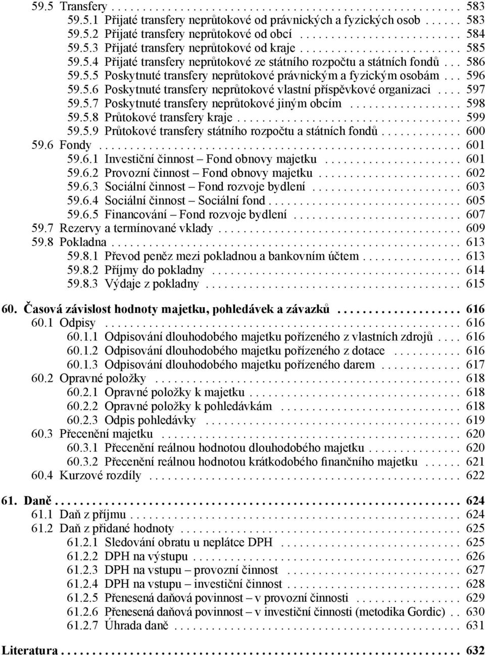 .. 597 59.5.7 Poskytnuté transfery neprůtokové jiným obcím... 598 59.5.8 Průtokové transfery kraje.... 599 59.5.9 Průtokové transfery státního rozpočtu a státních fondů.... 60