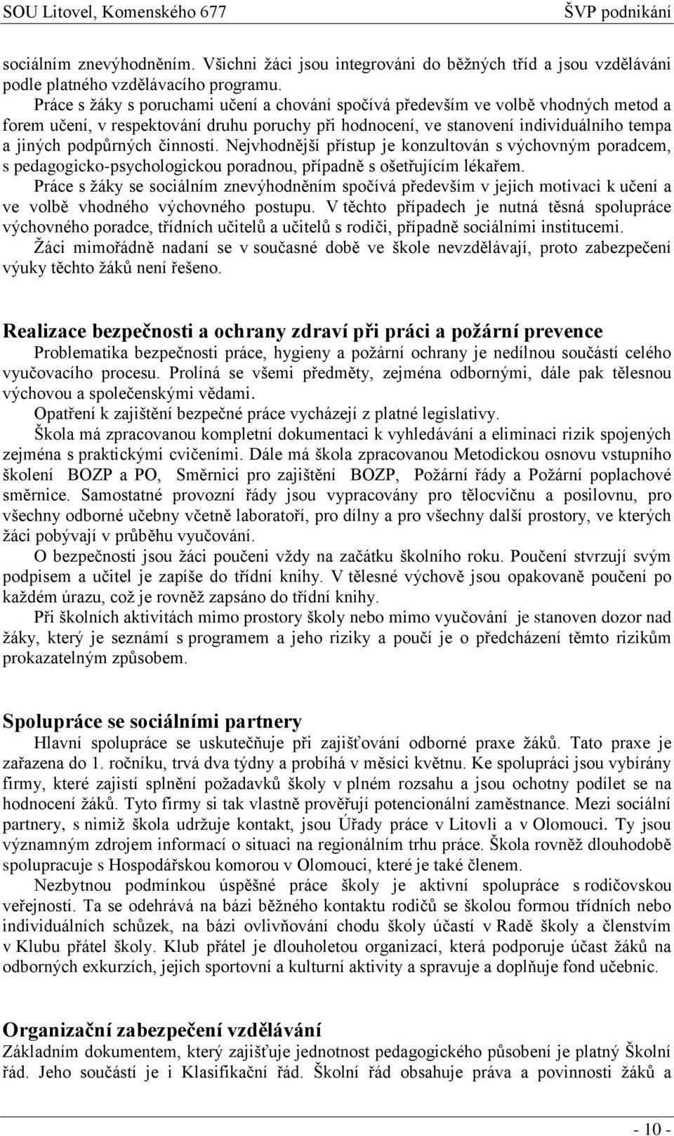 činností. Nejvhodnější přístup je konzultován s výchovným poradcem, s pedagogicko-psychologickou poradnou, případně s ošetřujícím lékařem.