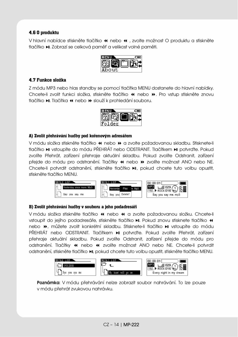 Tlačítka nebo slouží k prohledání souboru. A) Zvolit přehrávání hudby pod kořenovým adresářem V módu složka stiskněte tlačítko nebo a zvolte požadovanou skladbu.