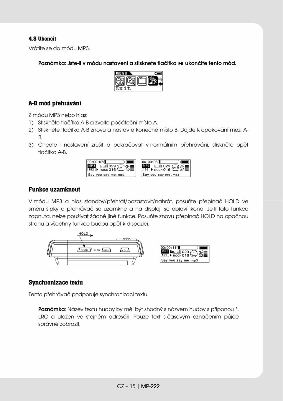 3) Chcete-li nastavení zrušit a pokračovat v normálním přehrávání, stiskněte opět tlačítko A-B.