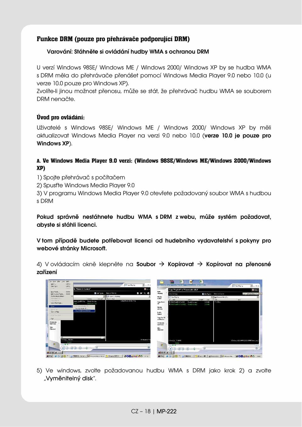 Úvod pro ovládání: Uživatelé s Windows 98SE/ Windows ME / Windows 2000/ Windows XP by měli aktualizovat Windows Media Player na verzi 9.0 nebo 10.0 (verze 10.0 je pouze pro Windows XP). A.