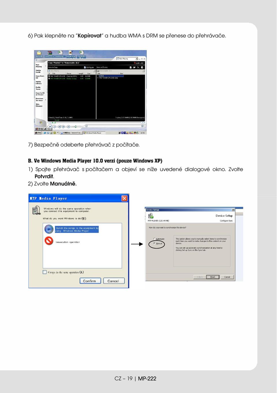 0 verzi (pouze Windows XP) 1) Spojte přehrávač s počítačem a objeví se