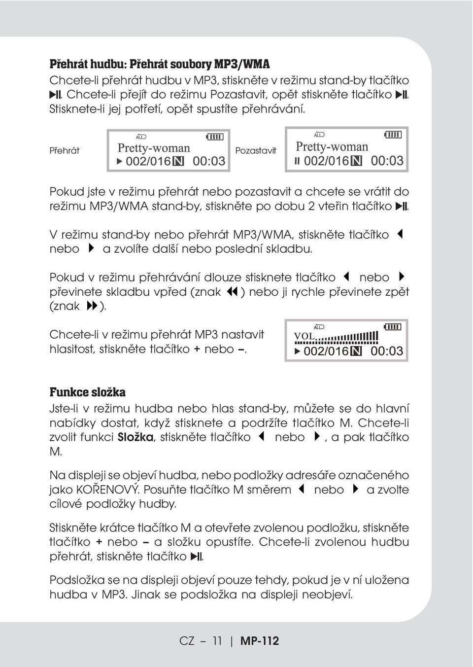 V režimu stand-by nebo přehrát MP3/WMA, stiskněte tlačítko nebo a zvolíte další nebo poslední skladbu.