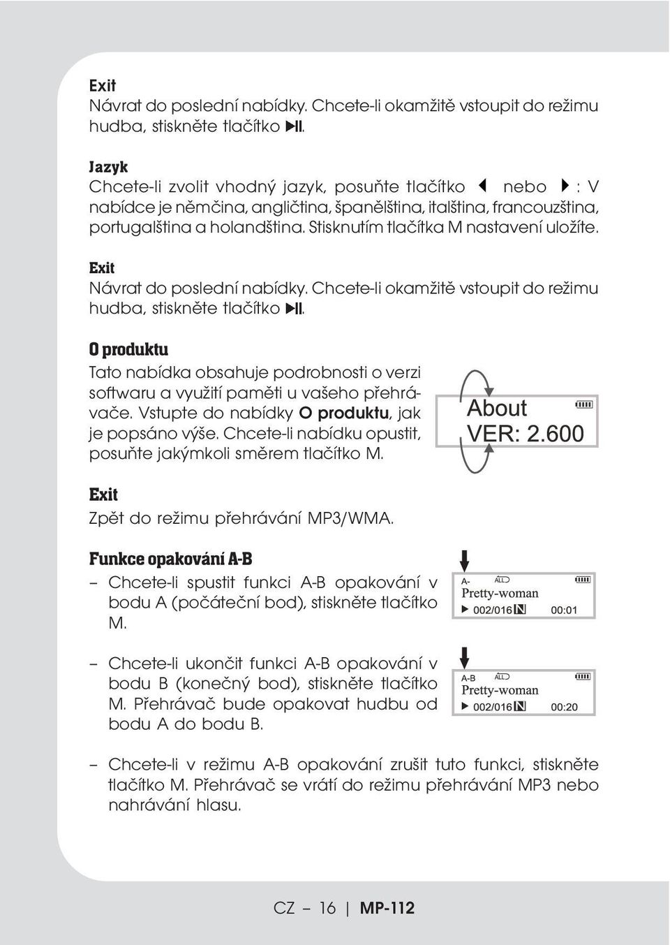 Stisknutím tlačítka M nastavení uložíte.  O produktu Tato nabídka obsahuje podrobnosti o verzi softwaru a využití paměti u vašeho přehrávače. Vstupte do nabídky O produktu, jak je popsáno výše.