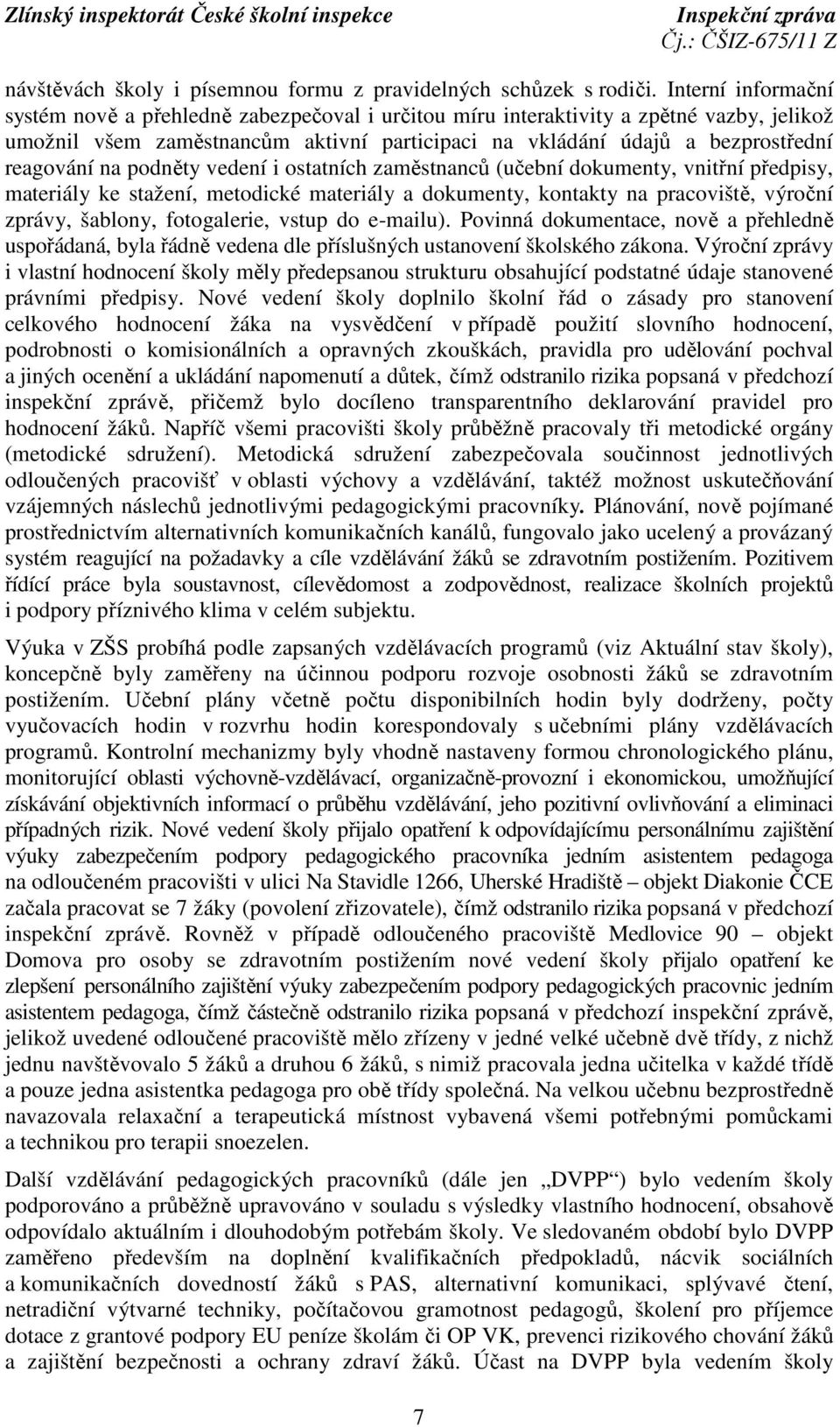 na podněty vedení i ostatních zaměstnanců (učební dokumenty, vnitřní předpisy, materiály ke stažení, metodické materiály a dokumenty, kontakty na pracoviště, výroční zprávy, šablony, fotogalerie,