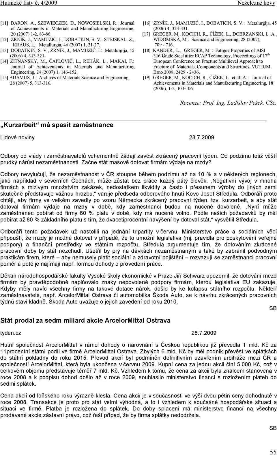 : Journal of Achievements in Materials and Manufacturing Engineering, 24 (2007) 1, 146-152. [15] ADAMUS, J.: Archives of Materials Science and Engineering, 28 (2007) 5, 313-316. [16] ZRNÍK, J.