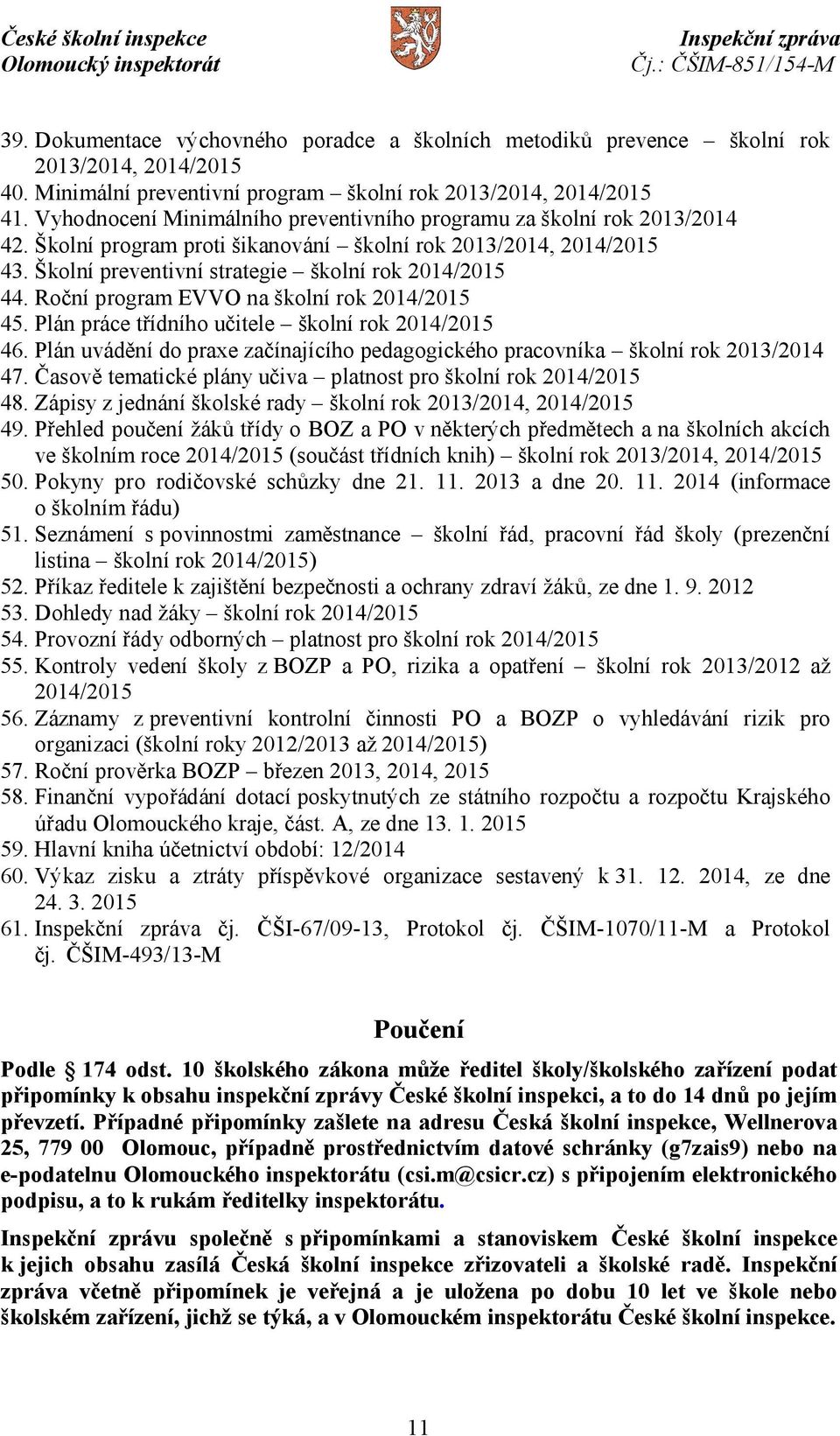 Roční program EVVO na školní rok 2014/2015 45. Plán práce třídního učitele školní rok 2014/2015 46. Plán uvádění do praxe začínajícího pedagogického pracovníka školní rok 2013/2014 47.