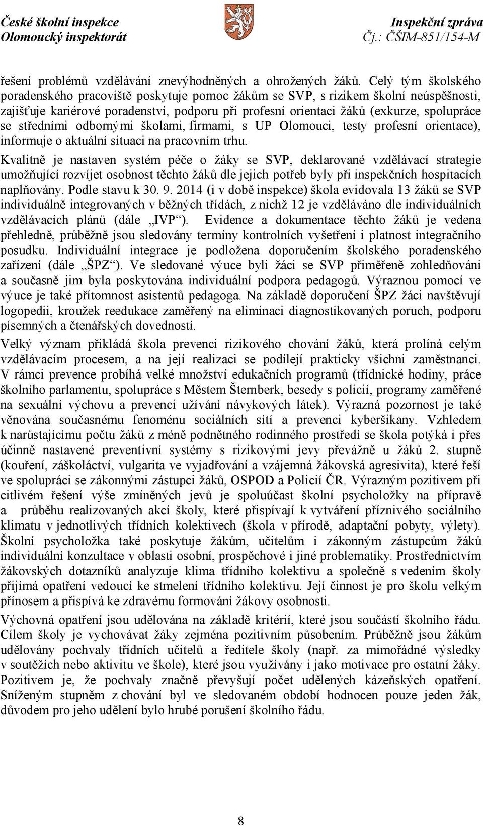 středními odbornými školami, firmami, s UP Olomouci, testy profesní orientace), informuje o aktuální situaci na pracovním trhu.