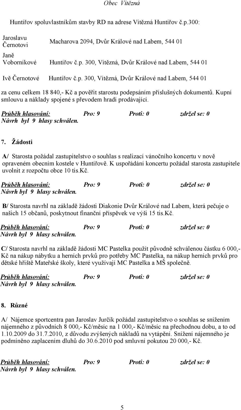 Žádosti A/ Starosta požádal zastupitelstvo o souhlas s realizací vánočního koncertu v nově opraveném obecním kostele v Huntířově.