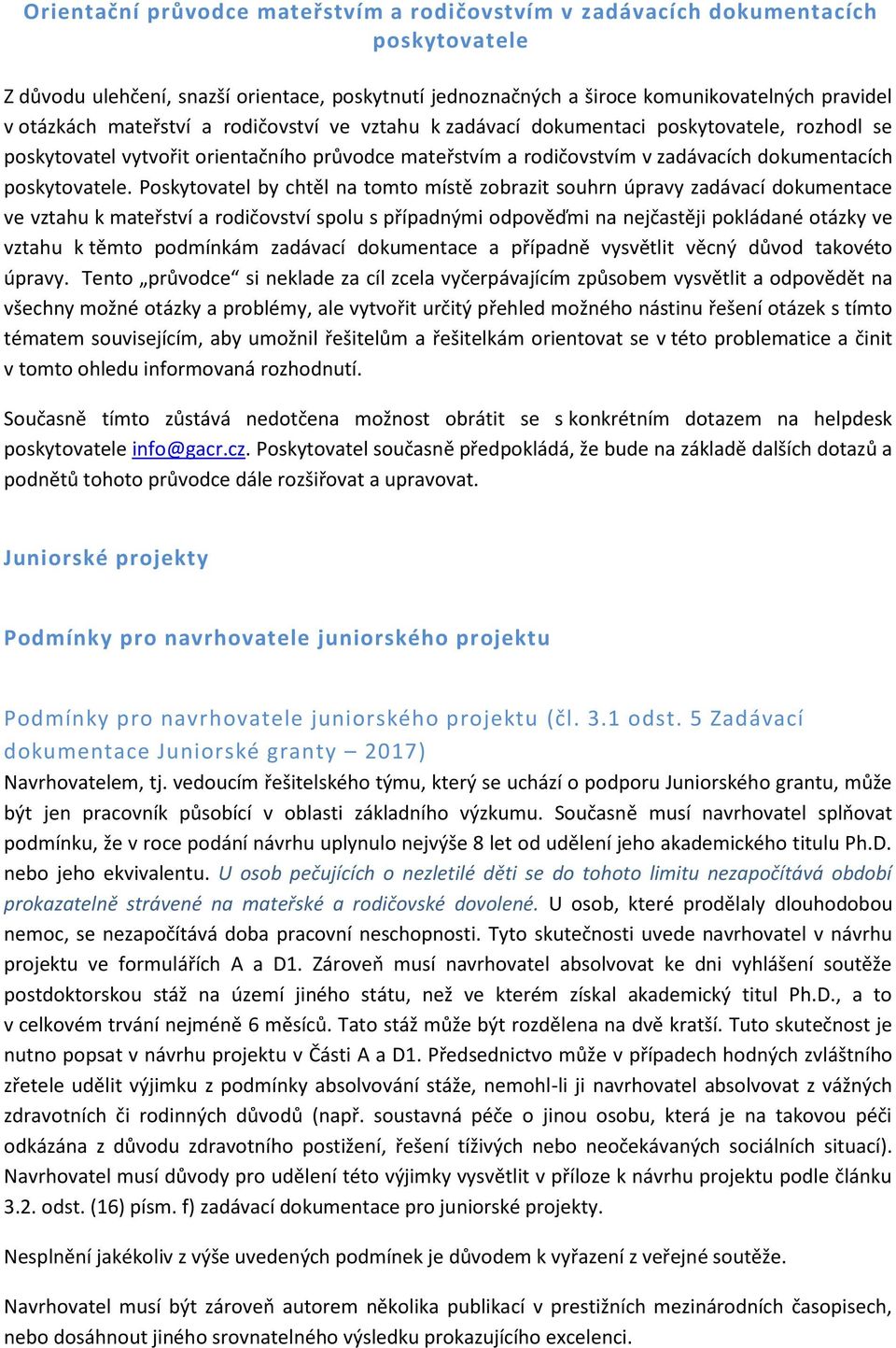 Poskytovatel by chtěl na tomto místě zobrazit souhrn úpravy zadávací dokumentace ve vztahu k mateřství a rodičovství spolu s případnými odpověďmi na nejčastěji pokládané otázky ve vztahu k těmto