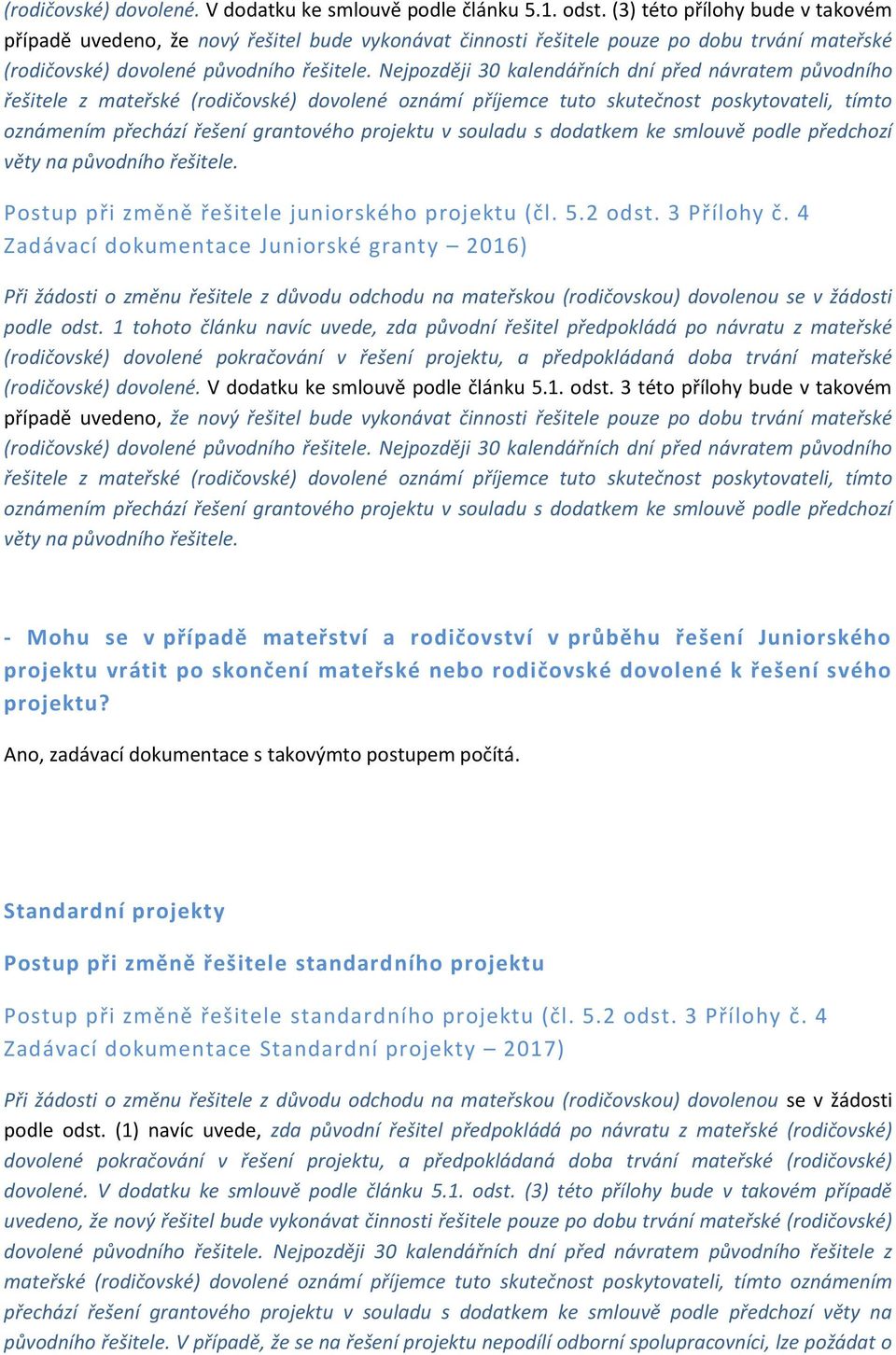 1. odst. 3 této přílohy bude v takovém - Mohu se v případě mateřství a rodičovství v průběhu řešení Juniorského projektu vrátit po skončení mateřské nebo rodičovské dovolené k řešení svého projektu?