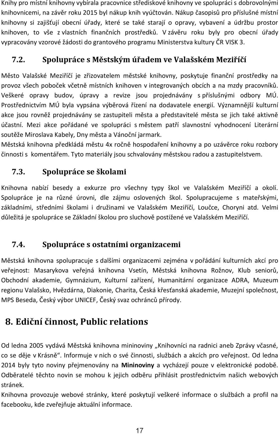 V závěru roku byly pro obecní úřady vypracovány vzorové žádosti do grantového programu Ministerstva kultury ČR VISK 3. 7.2.