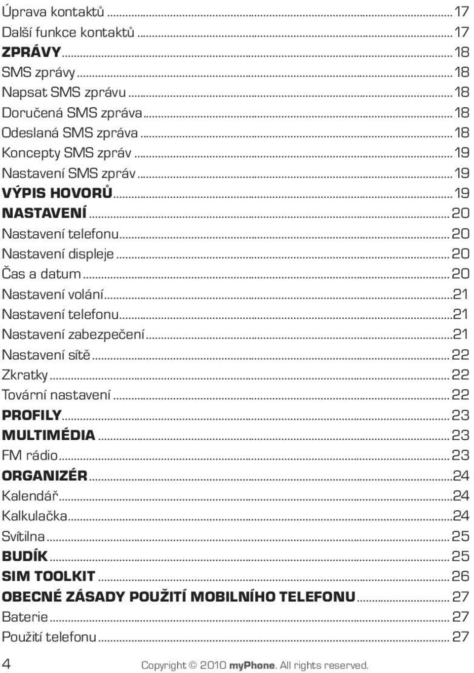 ..21 Nastavení zabezpečení...21 Nastavení sítě...22 Zkratky...22 Tovární nastavení...22 Profily...23 Multimédia...23 FM rádio...23 Organizér...24 Kalendář...24 Kalkulačka.