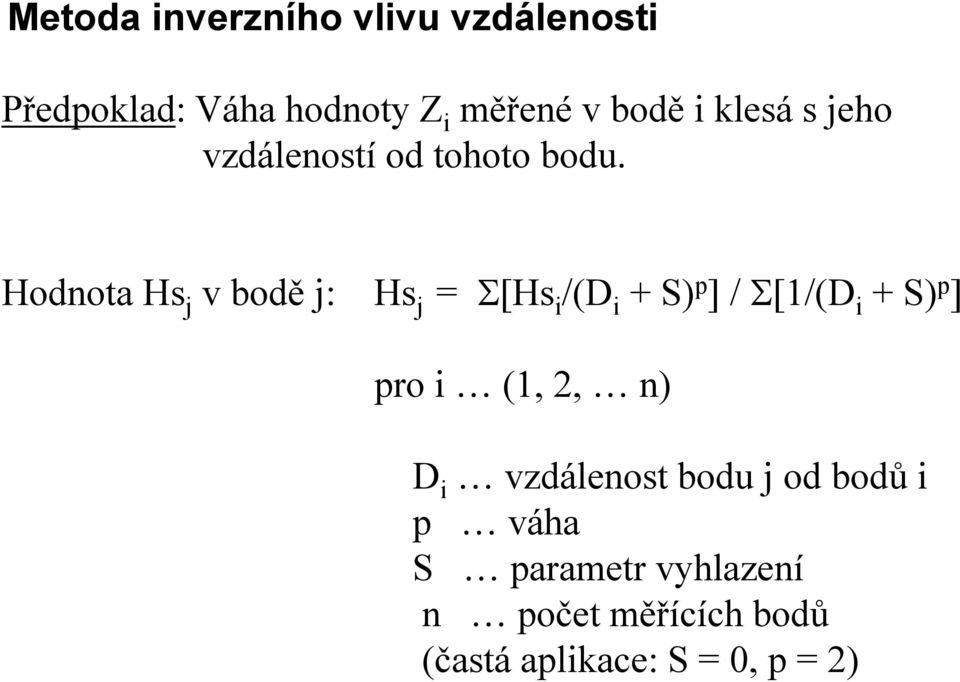 Hodnota Hs j v bodě j: Hs j = Σ[Hs i /(D i + S) p ] / Σ[1/(D i + S) p ] pro i