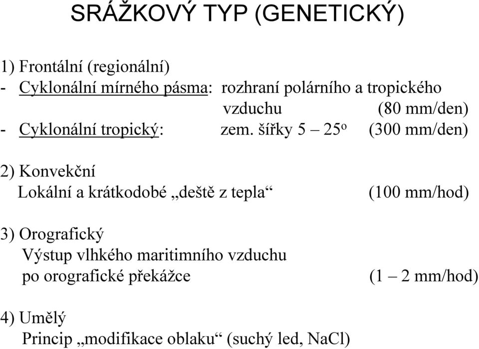 šířky 5 25 o (300 mm/den) 2) Konvekční Lokální a krátkodobé deště z tepla (100 mm/hod) 3)