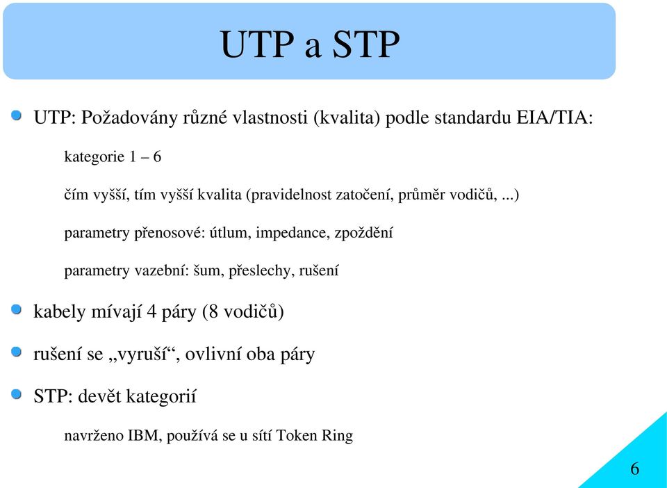 ..) parametry přenosové: útlum, impedance, zpoždění parametry vazební: šum, přeslechy, rušení