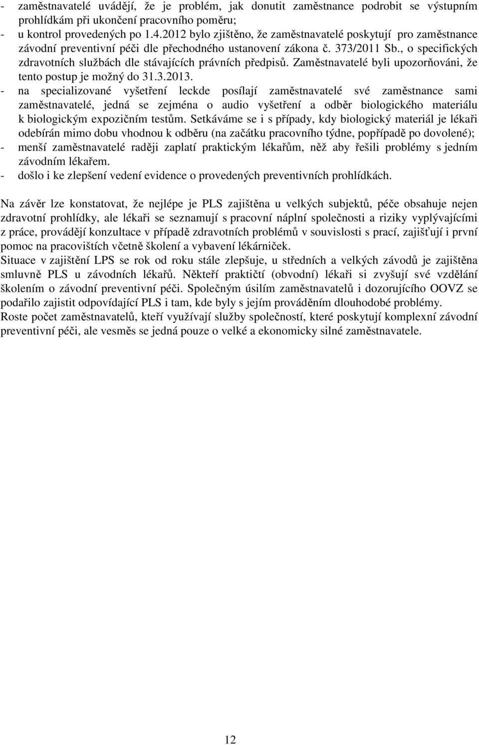 , o specifických zdravotních službách dle stávajících právních předpisů. Zaměstnavatelé byli upozorňováni, že tento postup je možný do 31.3.2013.