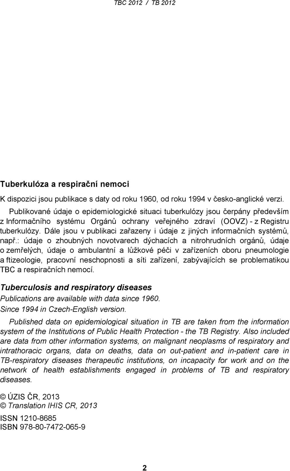 Dále jsou v publikaci zařazeny i údaje z jiných informačních systémů, např.