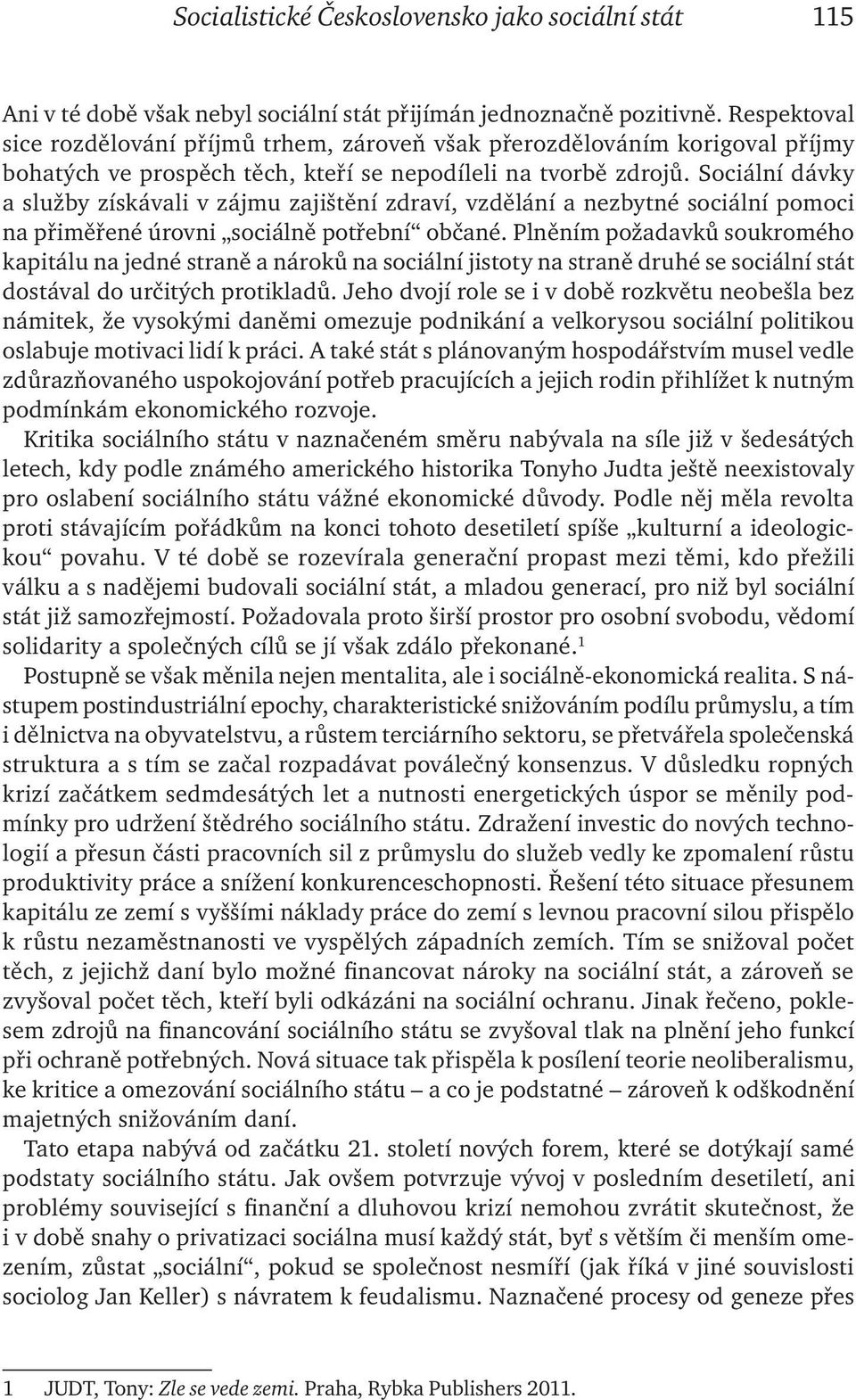 Sociální dávky a služby získávali v zájmu zajištění zdraví, vzdělání a nezbytné sociální pomoci na přiměřené úrovni sociálně potřební občané.