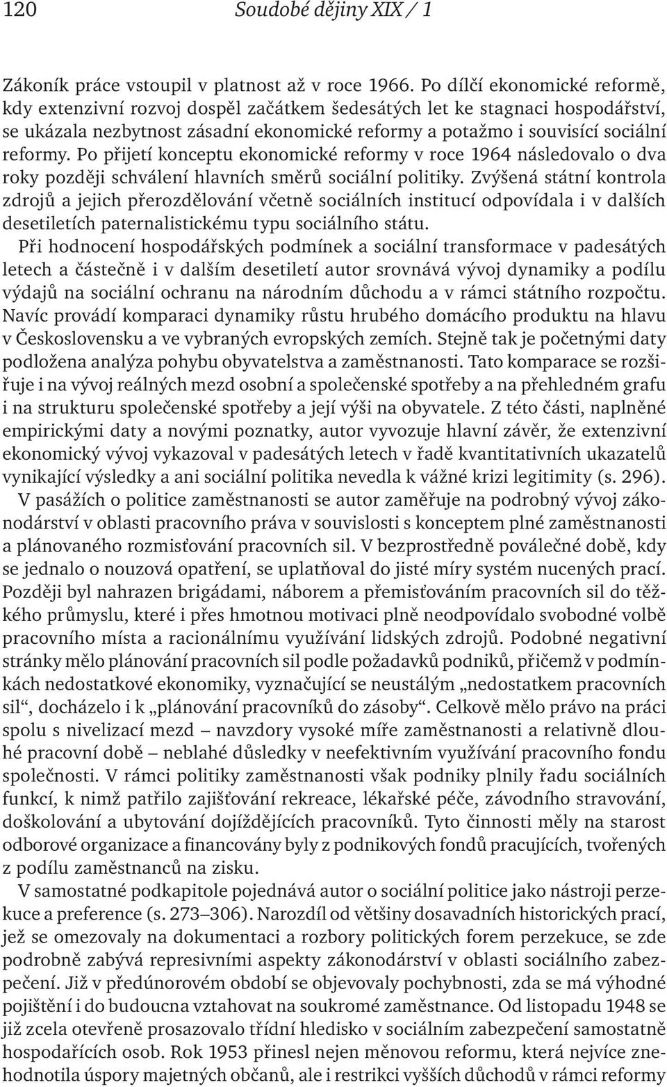 Po přijetí konceptu ekonomické reformy v roce 1964 následovalo o dva roky později schválení hlavních směrů sociální politiky.