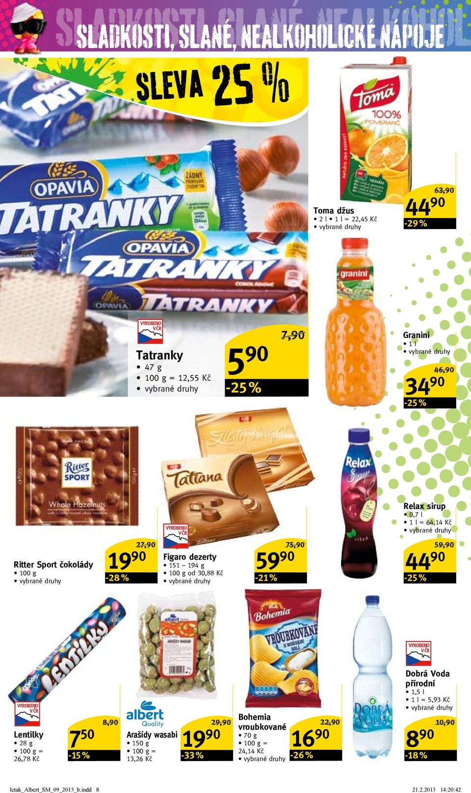 Kč 59 90-21 % 75,90/ 59,90/ 44 90 Lentilky 28 g = 26,78 Kč 7 50-15 % 8,90/ arašídy wasabi 150 g = 13,26 Kč 29,90/ Bohemia vroubkované 70 g