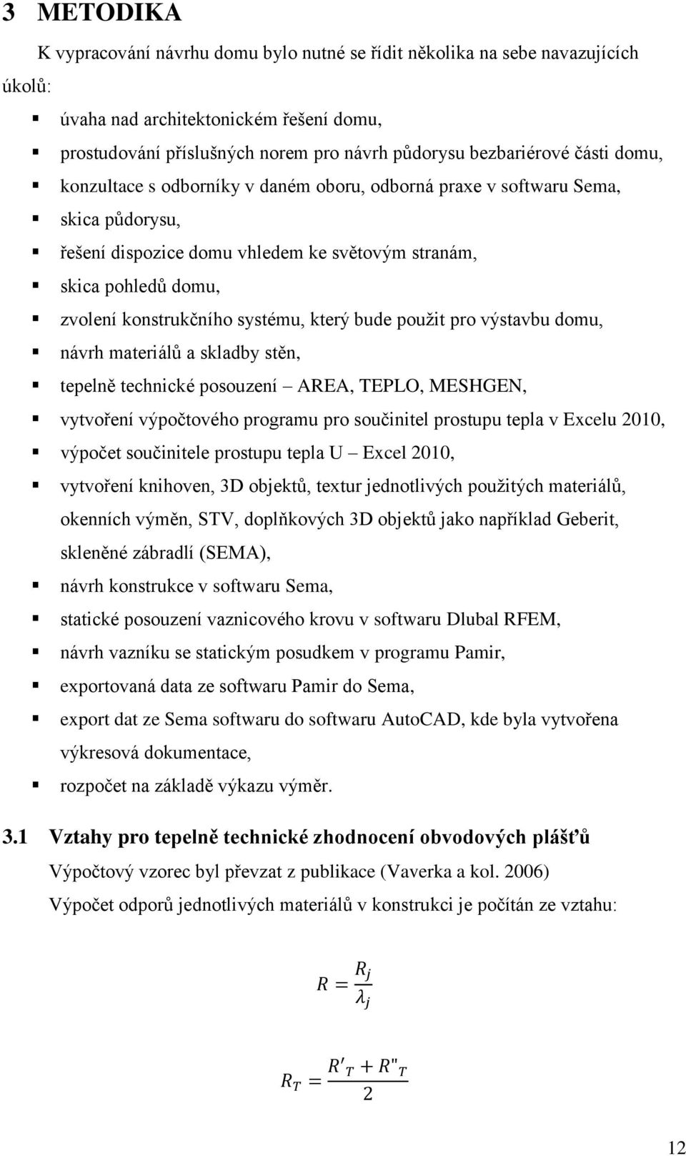 který bude použit pro výstavbu domu, návrh materiálů a skladby stěn, tepelně technické posouzení AREA, TEPLO, MESHGEN, vytvoření výpočtového programu pro součinitel prostupu tepla v Excelu 2010,