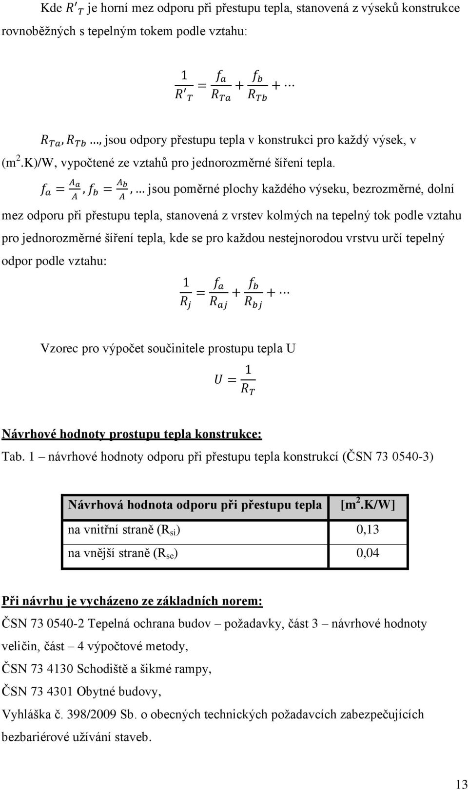 f a = A a, f A b = A b, jsou poměrné plochy každého výseku, bezrozměrné, dolní A mez odporu při přestupu tepla, stanovená z vrstev kolmých na tepelný tok podle vztahu pro jednorozměrné šíření tepla,