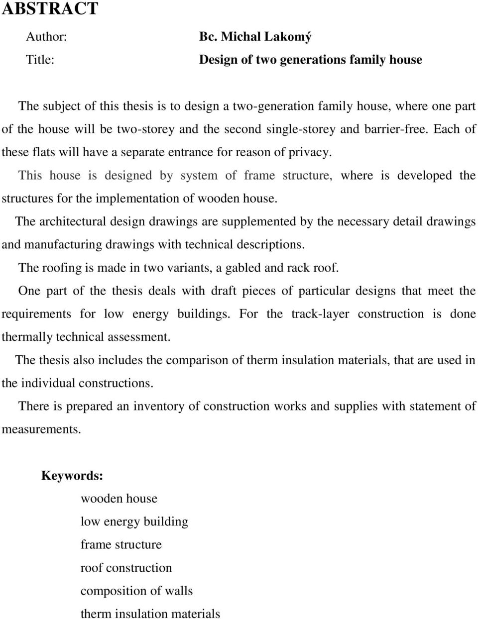 and barrier-free. Each of these flats will have a separate entrance for reason of privacy.