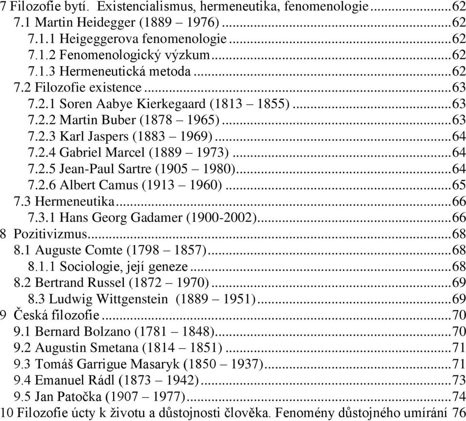 .. 64 7.2.6 Albert Camus (1913 1960)... 65 7.3 Hermeneutika... 66 7.3.1 Hans Georg Gadamer (1900-2002)... 66 8 Pozitivizmus... 68 8.1 Auguste Comte (1798 1857)... 68 8.1.1 Sociologie, její geneze.