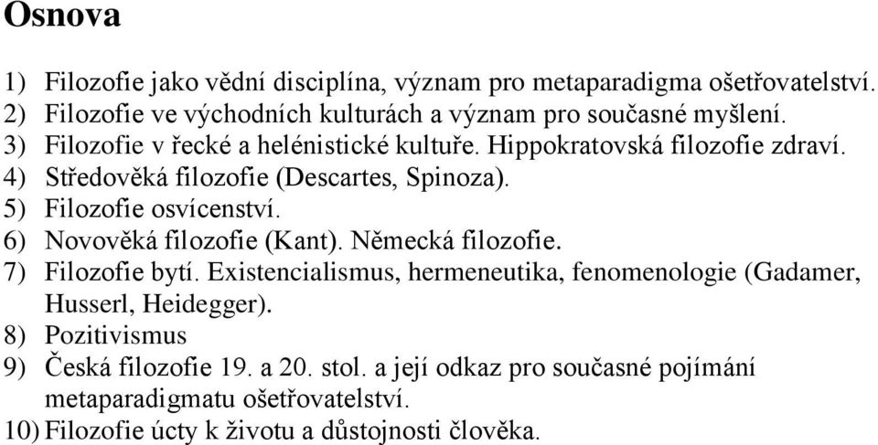 6) Novověká filozofie (Kant). Německá filozofie. 7) Filozofie bytí. Existencialismus, hermeneutika, fenomenologie (Gadamer, Husserl, Heidegger).