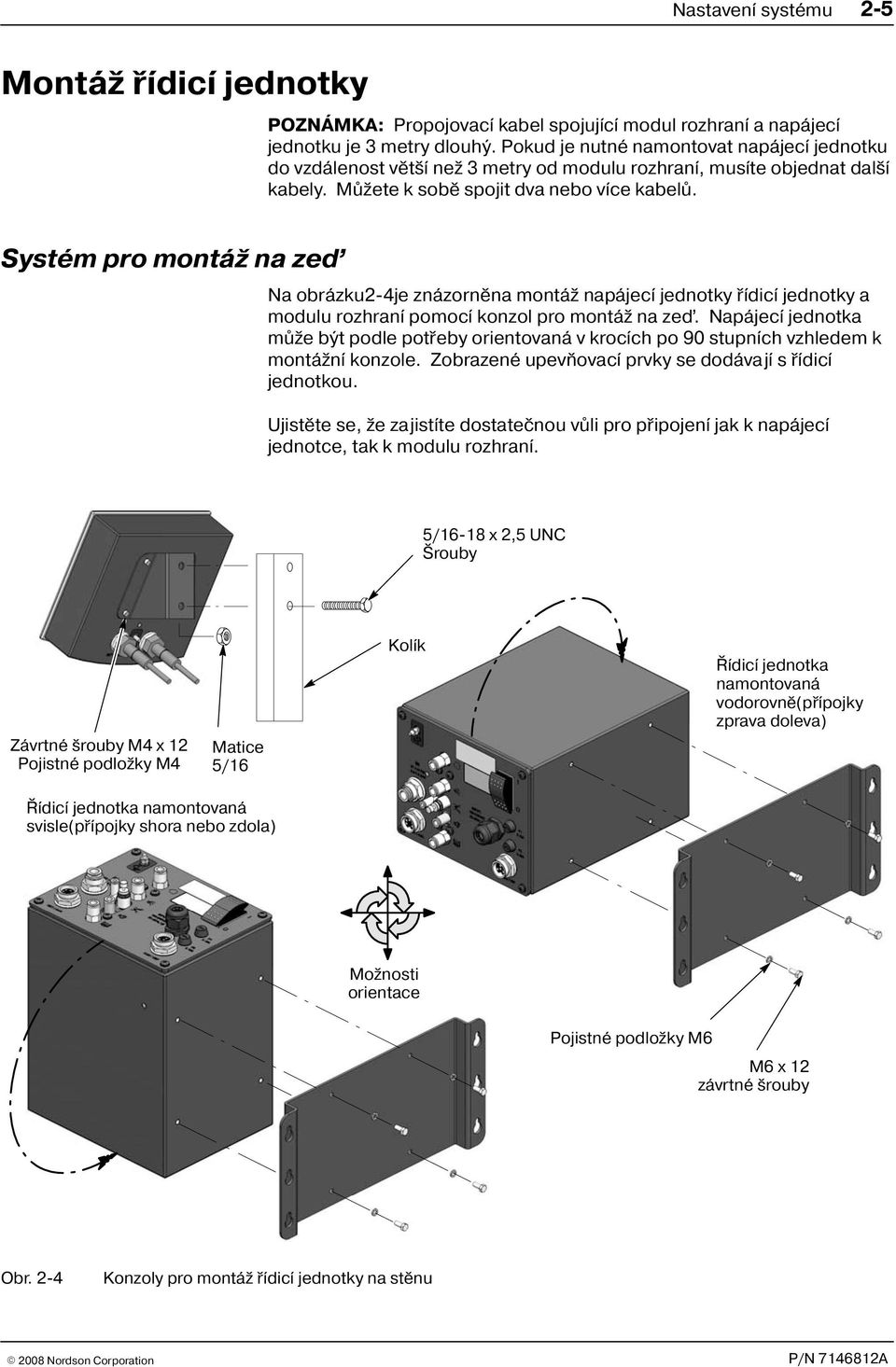 Systém pro montá na zeï Na obrázku2-4je znázornìna montá napájecí jednotky øídicí jednotky a modulu rozhraní pomocí konzol pro montá na zeï.