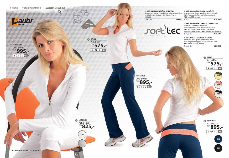 92% Polyester ofťtec + 8% Elastan/ycra 202 bílá s oranžovým lemem, 102 žlutá s antracitovým lemem, bílá s černým lemem,,, X 575,- H UNIČK rt. 64044 995,- J rt. 64041 575,- X K. RT. 64027 EGGING OUHÉ.