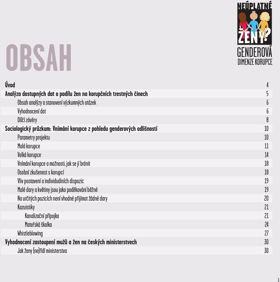 bránit 8 osobní zkušenost s korupcí 8 Vliv postavení a individuálních dispozic 9 malé dary a květiny jsou jako poděkování běžné 9 Na určitých pozicích není vhodné