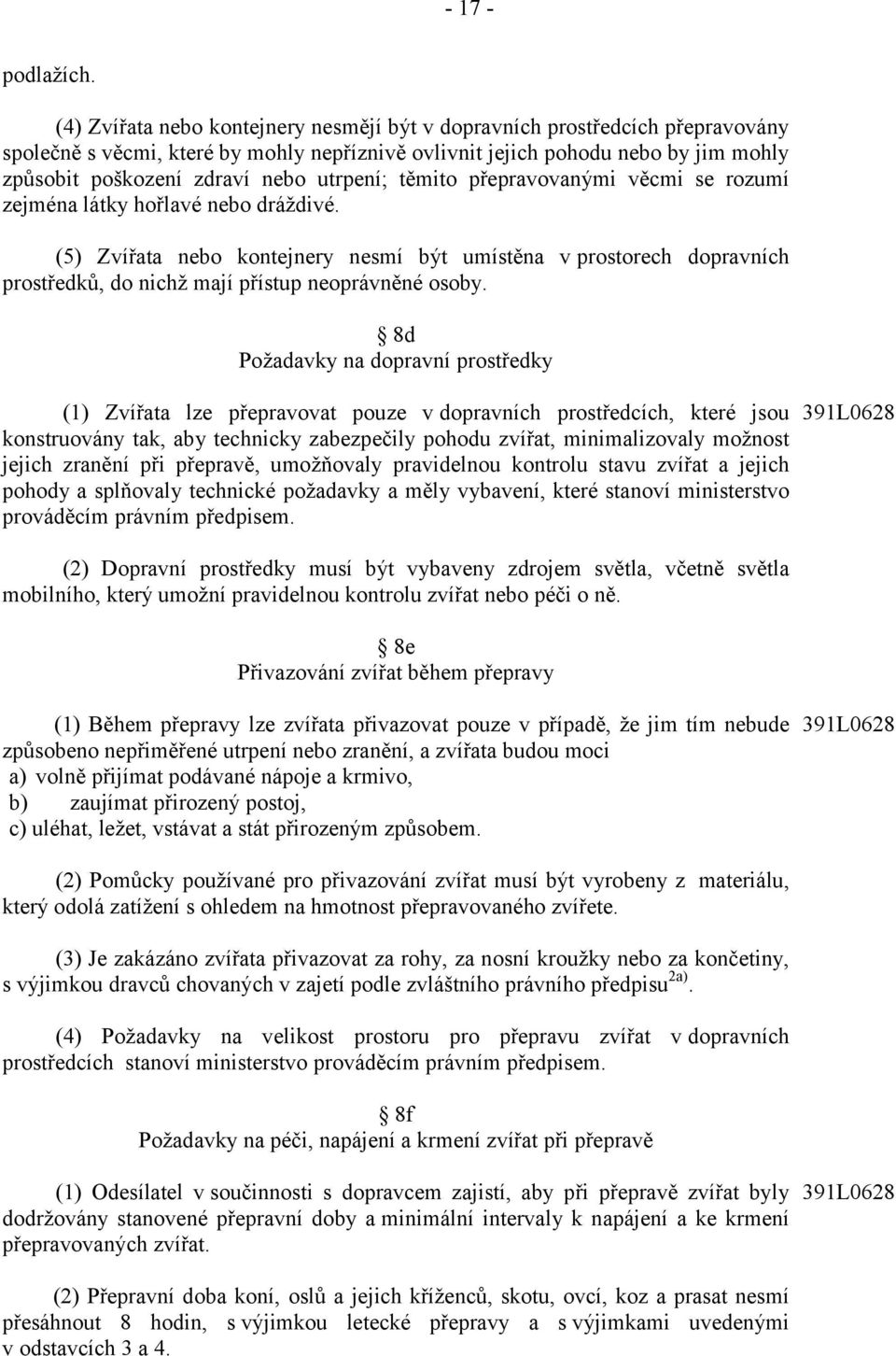 utrpení; těmito přepravovanými věcmi se rozumí zejména látky hořlavé nebo dráždivé.