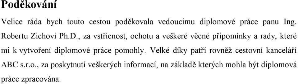 , za vstřícnost, ochotu a veškeré věcné připomínky a rady, které mi k vytvoření diplomové